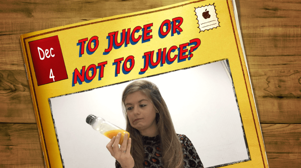 DAY 4 To Juice or Not to Juice? Fight the Fads